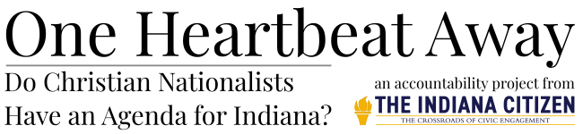 One Heartbeat Away: Do Christian Nationalists Have an Agenda for Indiana?